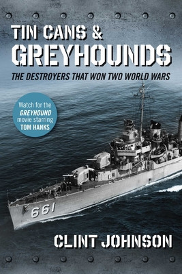 Tin Cans and Greyhounds: The Destroyers That Won Two World Wars foto