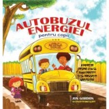 Autobuzul Energiei pentru Copii. O poveste despre cum sa ramai pozitiv si sa depasesti greutatile (editia a doua) - Jon Gordon