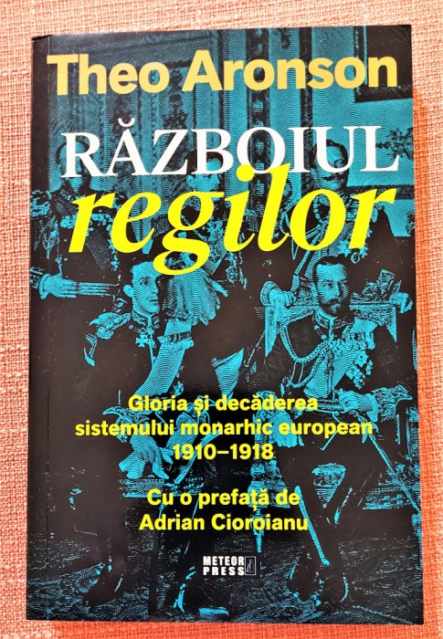 Razboiul regilor. Editura Meteor Press, 2021 - Theo Aronson