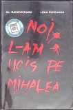 Noi l-am ucis pe Mihalea - Racoviceanu, Popeanga, 1997, Bucuresti, Istorie, 191 pagini