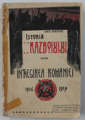 ISTORIA RAZBOIULUI PENTRU INTREGIREA ROMANIEI , 1916 - 1919 de CONSTANTIN KIRITESCU , EDITIA I , VOLUMUL 1 , 1922 - 1923 foto