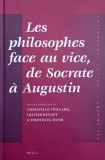 Les philosophes face au vice, de Socrate a Augustin. Sous la direction de Christelle Veillard, Olivier Renaut &amp; Dimitri El Murr