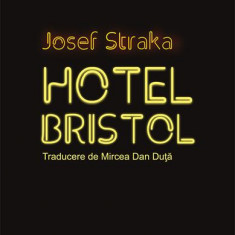 Hotel Bristol (ediÅ£ie bilingvÄ ceho-romÃ¢nÄ) - Paperback brosat - Josef Straka - Ècoala ArdeleanÄ