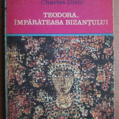 Charles Diehl - Teodora, imparateasa Bizantului