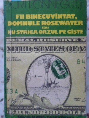 FII BINECUVANTAT, DOMNULE ROSEWATER SAU NU STRICA ORZUL PE GISTE-KURT VONNEGUT-208628 foto