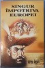 Mircea Dogaru, Singur Împotriva Europei, Ed. Phobos, 2005