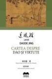 Cartea despre Dao si virtute. Editie bilingva romana-chineza/Laozi, Daode Jing