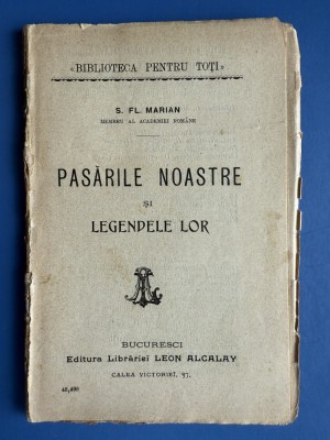 Pasarile Noastre si Legendele Lor - S. FL. Marian - Editura Alcalay Bucuresti foto