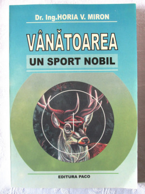 &amp;quot;VANATOAREA, UN SPORT NOBIL&amp;quot;, Horia V. Miron, 2007 foto