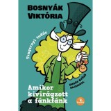 Amikor kivir&aacute;gzott a f&aacute;nkf&aacute;nk - Bosny&aacute;k Vikt&oacute;ria