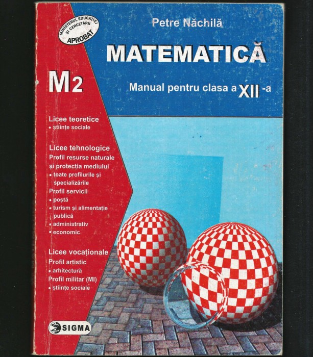 MATEMATICĂ M2 - MANUAL PENTRU CLASA A XII-A - PETRE NĂCHILĂ - EDITURA SIGMA