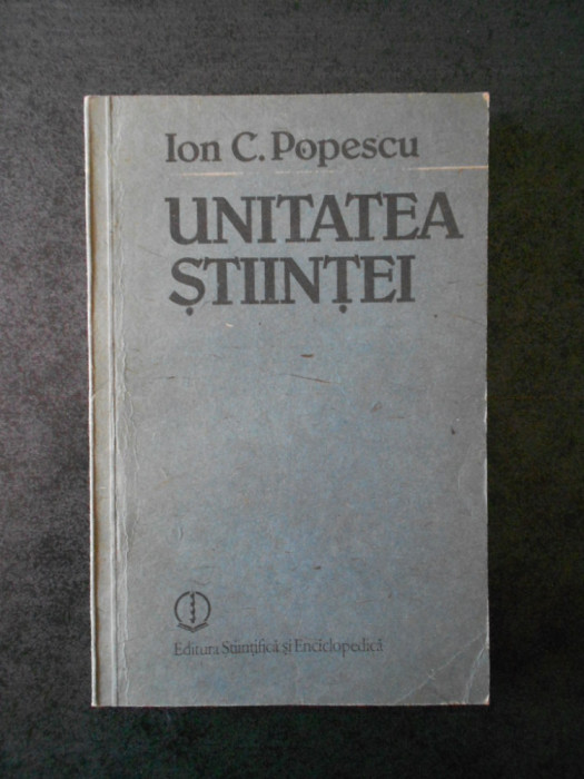 ION C. POPESCU - UNITATEA STIINTEI
