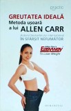 Allen Carr - Greutatea ideala. Metoda usoara a lui Allen Carr