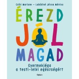 &Eacute;rezd j&oacute;l magad - Gyermekj&oacute;ga a testi-lelki eg&eacute;szs&eacute;g&eacute;rt - Cs&iacute;ki Mariann