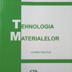 TEHNOLOGIA MATERIALELOR. LUCRARI PRACTICE-C. BEJINARIU, I. MALUREANU, A. FLORESCU, V.V. MOLDOVEANU, DIANA GHEORG