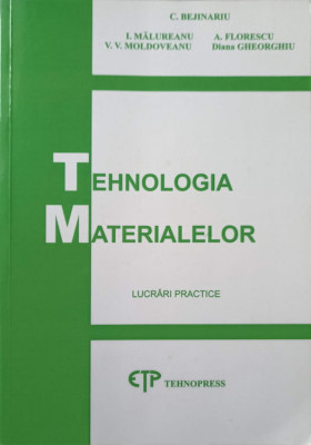 TEHNOLOGIA MATERIALELOR. LUCRARI PRACTICE-C. BEJINARIU, I. MALUREANU, A. FLORESCU, V.V. MOLDOVEANU, DIANA G-145531 foto