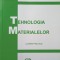 TEHNOLOGIA MATERIALELOR. LUCRARI PRACTICE-C. BEJINARIU, I. MALUREANU, A. FLORESCU, V.V. MOLDOVEANU, DIANA G-145531