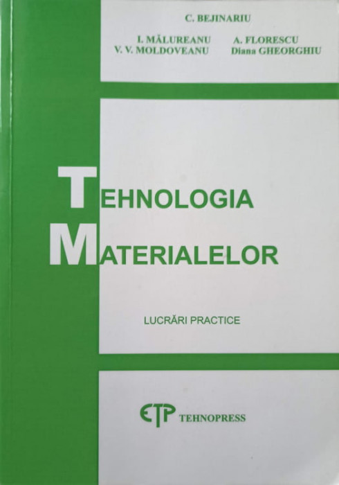 TEHNOLOGIA MATERIALELOR. LUCRARI PRACTICE-C. BEJINARIU, I. MALUREANU, A. FLORESCU, V.V. MOLDOVEANU, DIANA G-145531
