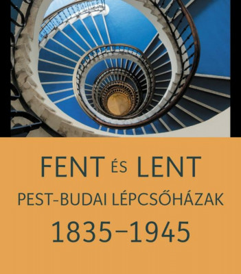 Fent &amp;eacute;s lent - Pest-budai l&amp;eacute;pcsőh&amp;aacute;zak 1835-1945 - Somlai Tibor foto