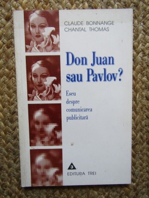 Don Juan sau Pavlov? Comunicare Publicitara - Claude Bonnange, Chantal Thomas, Editura Trei - Eseu Psihologie foto