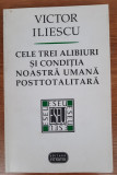 Cele trei alibiuri și condiția noastră umană posttotalitară, Victor Iliescu