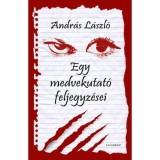 Egy medvekutat&oacute; feljegyz&eacute;sei - Andr&aacute;s L&aacute;szl&oacute;