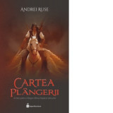 Cartea Plangerii. A treia parte a trilogiei Ultimul imparat nemuritor - Andrei Ruse