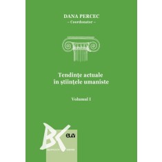 Tendinte actuale in stiintele umaniste (vol. 1) &ndash; Dana Percec (coord.)