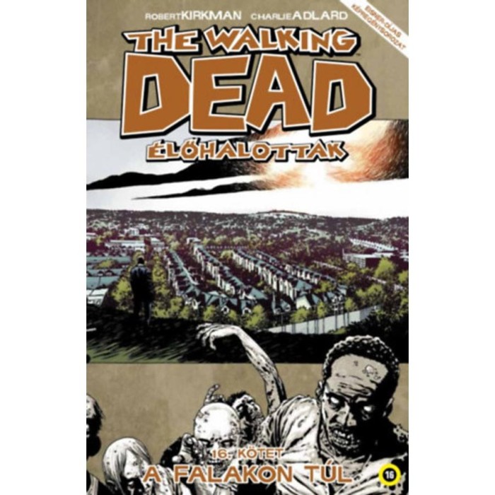 The Walking Dead - &Eacute;lőhalottak 16. - A falakon t&uacute;l - Robert Kirkman