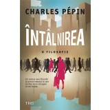 &Icirc;nt&acirc;lnirea. O filosofie - Charles P&eacute;pin