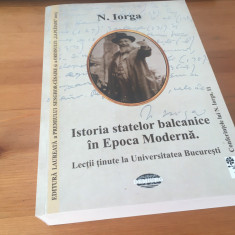 N. IORGA, ISTORIA STATELOR BALCANICE IN EPOCA MODERNA. REPRODUCE EDITIA 1913