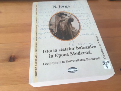 N. IORGA, ISTORIA STATELOR BALCANICE IN EPOCA MODERNA. REPRODUCE EDITIA 1913 foto