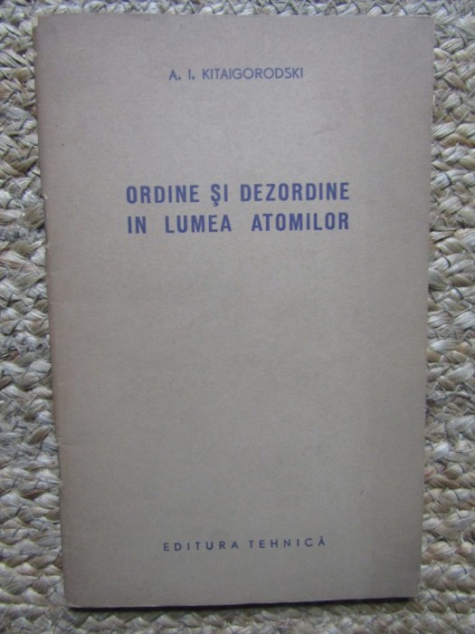 A. Kitaigorodski - Ordine si dezordine in lumea atomilor