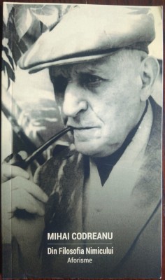 MIHAI CODREANU - DIN FILOSOFIA NIMICULUI: AFORISME (IASI, 2020) foto