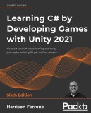 Learning C# by Developing Games with Unity 2021 - Sixth Edition: Kickstart your C# programming and Unity journey by building 3D games from scratch