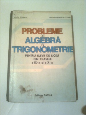 PROBLEME DE ALGEBRA SI TRIGONOMETRIE PENTRU ELEVII DE LICEU CL. IX-a si CL. X-a foto