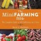 The Mini Farming Bible: The Complete Guide to Self-Sufficiency on 1/4 Acre