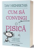 Cum sa convingi o pisica | Jay Heinrichs, ACT si Politon