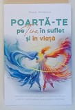 POARTA - TE PE TINE IN SUFLET SI IN VIATA , INSTRUMENTE ESENTIALE PENTRU TRECEREA DE LA O VIATA IN SUPRAVIETUIRE , LA O VIATA IN IMPLINIRE de PAULA MI