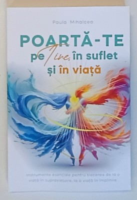 POARTA - TE PE TINE IN SUFLET SI IN VIATA , INSTRUMENTE ESENTIALE PENTRU TRECEREA DE LA O VIATA IN SUPRAVIETUIRE , LA O VIATA IN IMPLINIRE de PAULA MI foto