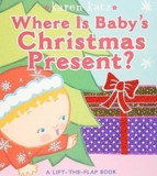 Where Is Baby&#039;s Christmas Present?: A Lift-The-Flap Book