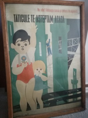 Afis romanesc comunism &amp;quot;Taticule, te asteptam acasa&amp;quot; protectia muncii foto