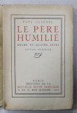 LE PERE HUMILIE par PAUL CLAUDEL , DRAME EN QUATRE ACTES , 1920 , EXEMPLAR 800 DIN 800