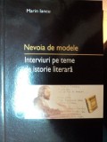 NEVOIA DE MODELE- INTERVIURI PE TEME DE ISTORIE LITERARA - MARIN IANCU