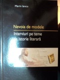 NEVOIA DE MODELE- INTERVIURI PE TEME DE ISTORIE LITERARA - MARIN IANCU