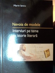 NEVOIA DE MODELE- INTERVIURI PE TEME DE ISTORIE LITERARA - MARIN IANCU