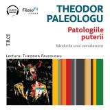 Cumpara ieftin Patologiile puterii. G&acirc;ndurile unui convalescent - Audiobook - Theodor Paleologu
