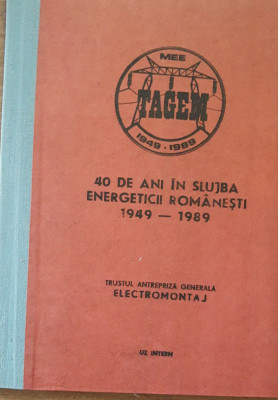 CARTE - 40 DE ANI IN SLUJBA ENERGETICII ROMANESTI 1949-1989 - ELECTROAPARATAJ foto
