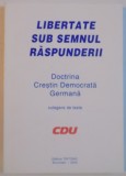 LIBERTATE SUB SEMNUL RASPUNDERII, DOCTRINA CRESTIN DEMOCRATA GERMANA, CULEGERE DE TEXTE, 2000