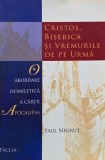 Cristos, biserica si vremurile de pe urma. O abordare homiletica a cartii Apocalipa - Paul Negrut